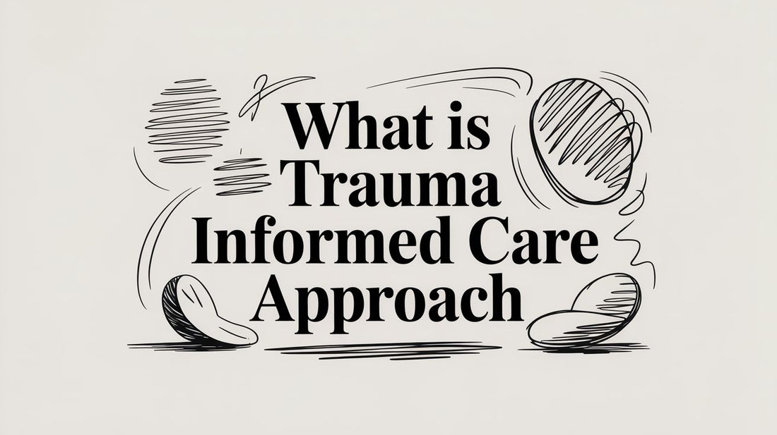 What Is Trauma Informed Care Approach
